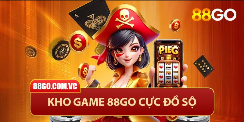 Kho game cá cược 88GO cực đồ sộ