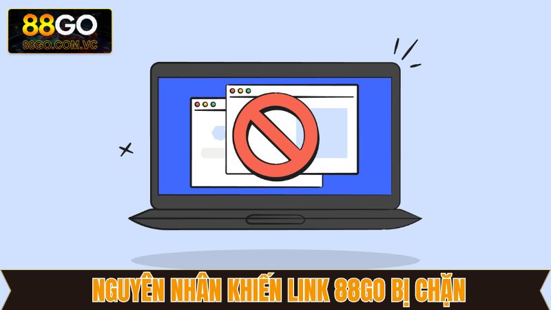 Tìm hiểu lý do link 88GO bị chặn