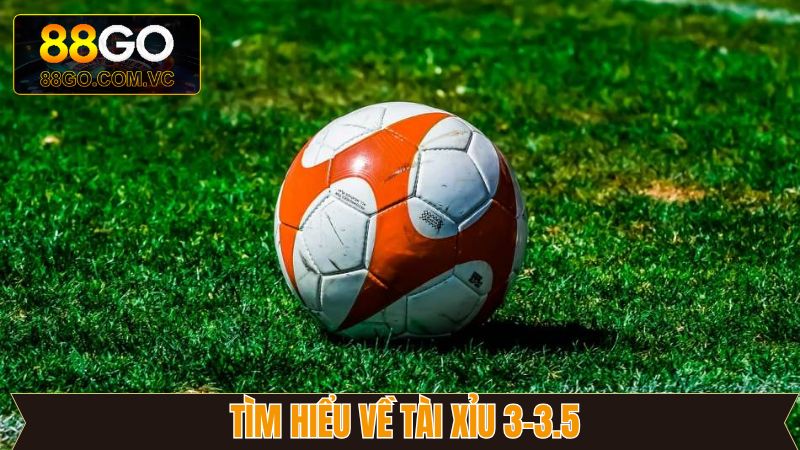 Nội dung cụ thể về tỷ lệ cược tài xỉu 3 đến 3.5